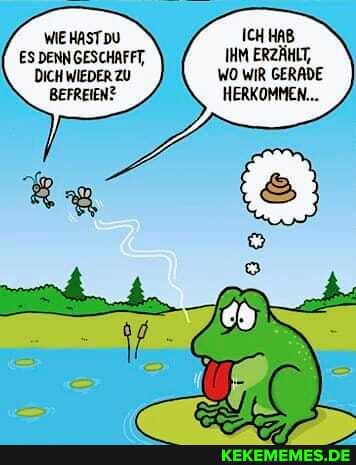 WIE HASTDU ICH HAB ES DENNGESCHAFFT, IHM ERZÄHLT,
DICH WIEDER ZU WO WIR GERADE BEFREIEN? HERKOMMEN...
