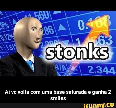 Aí vc volta com uma base saturada e ganha 2
smiles - Aí vc volta com uma base saturada e ganha 2 smiles