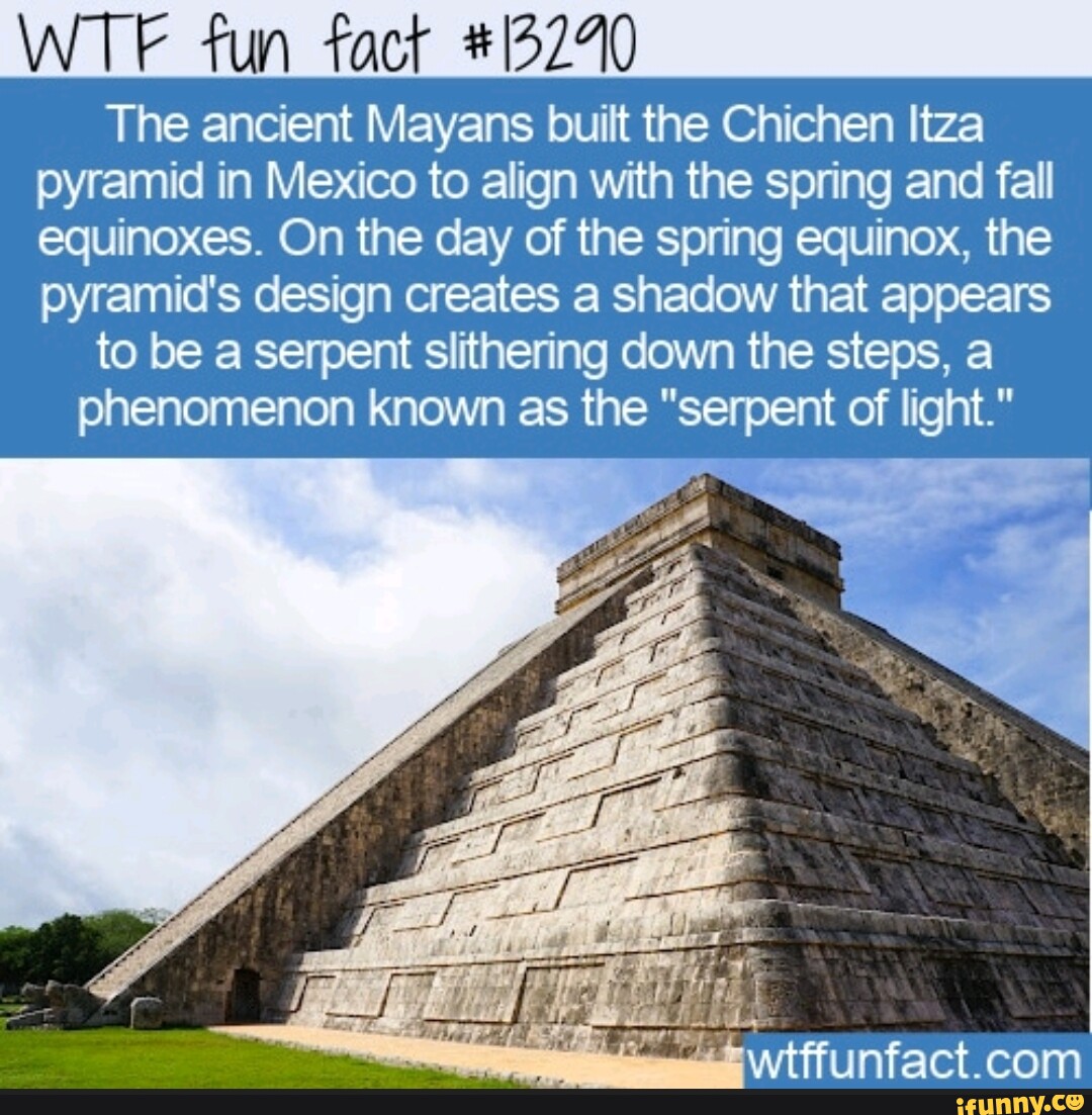 WTE fun fact 13220 The ancient Mayans built the Chichen Itza pyramid