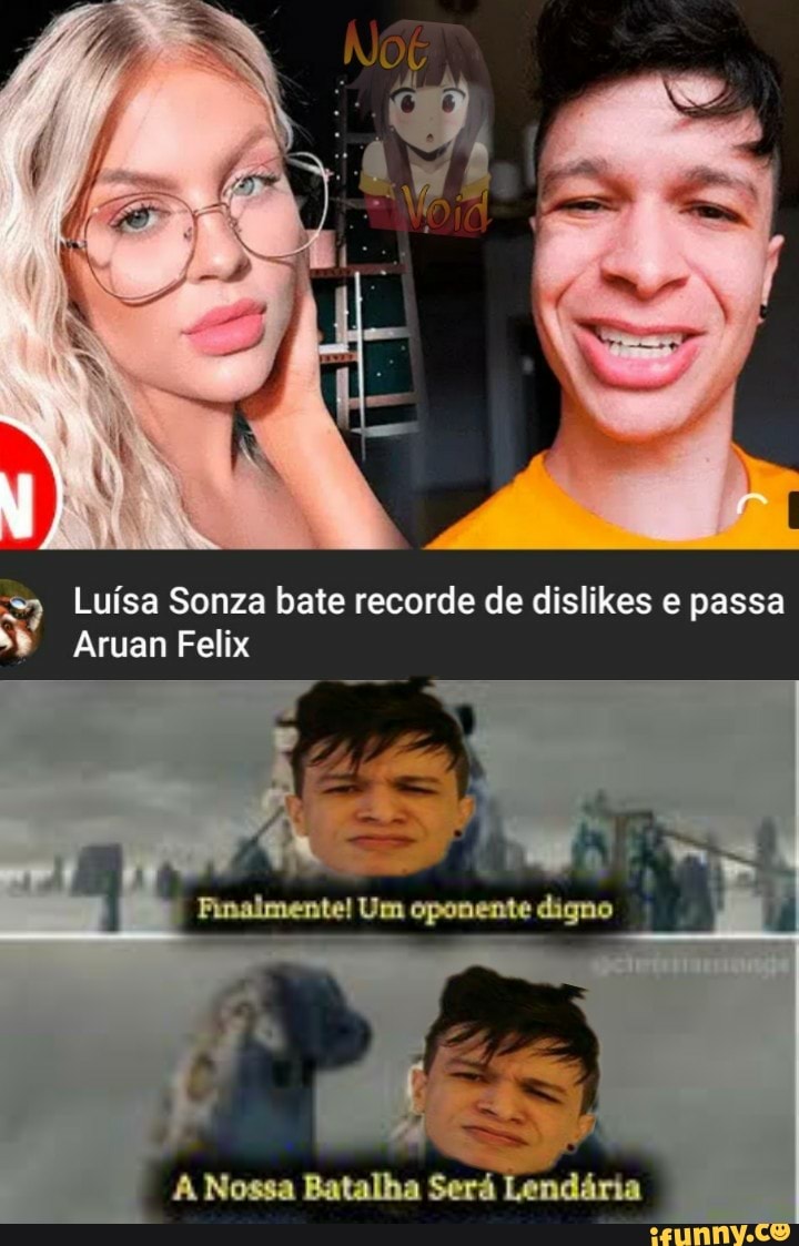 9 Luisa Sonza bate recorde de dislikes e passa
Aruan Felix
A Nossa Batalha Será Lendária