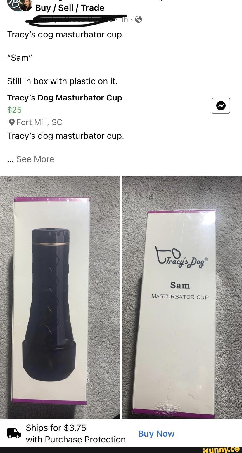 tracys dog sam masturbator cup Tracys Dog