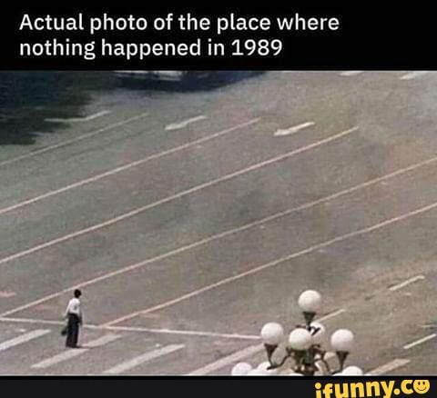 Actual photo of the place where nothing happened in 1989 - iFunny