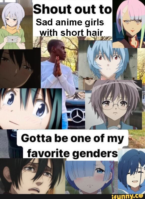 shout-out-to-sad-anime-girls-with-short-hair-i-gotta-be-one-of-my-favorite-genders-ifunny