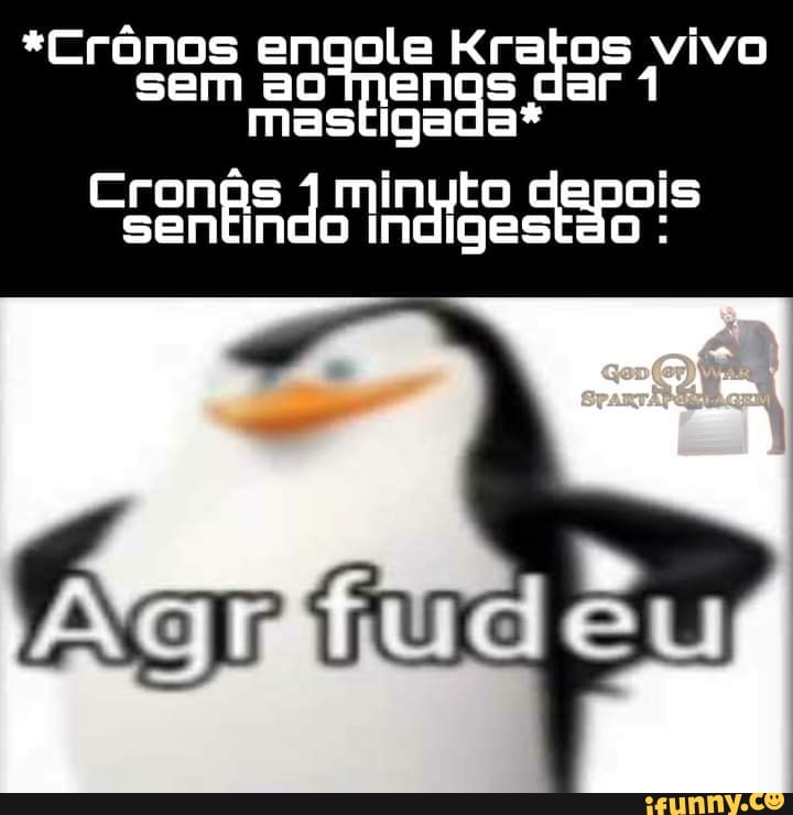*Crônos engole Kratos vivo sem ao Tmenos dar 1 mastigada*
Eronás min 's