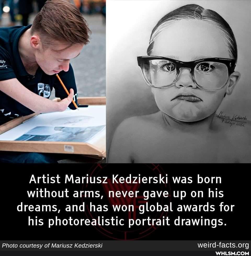 Artist Mariusz Kedzierski was born without arms, never gave up on his dreams, and has won global awards for his photorealistic portrait drawings.