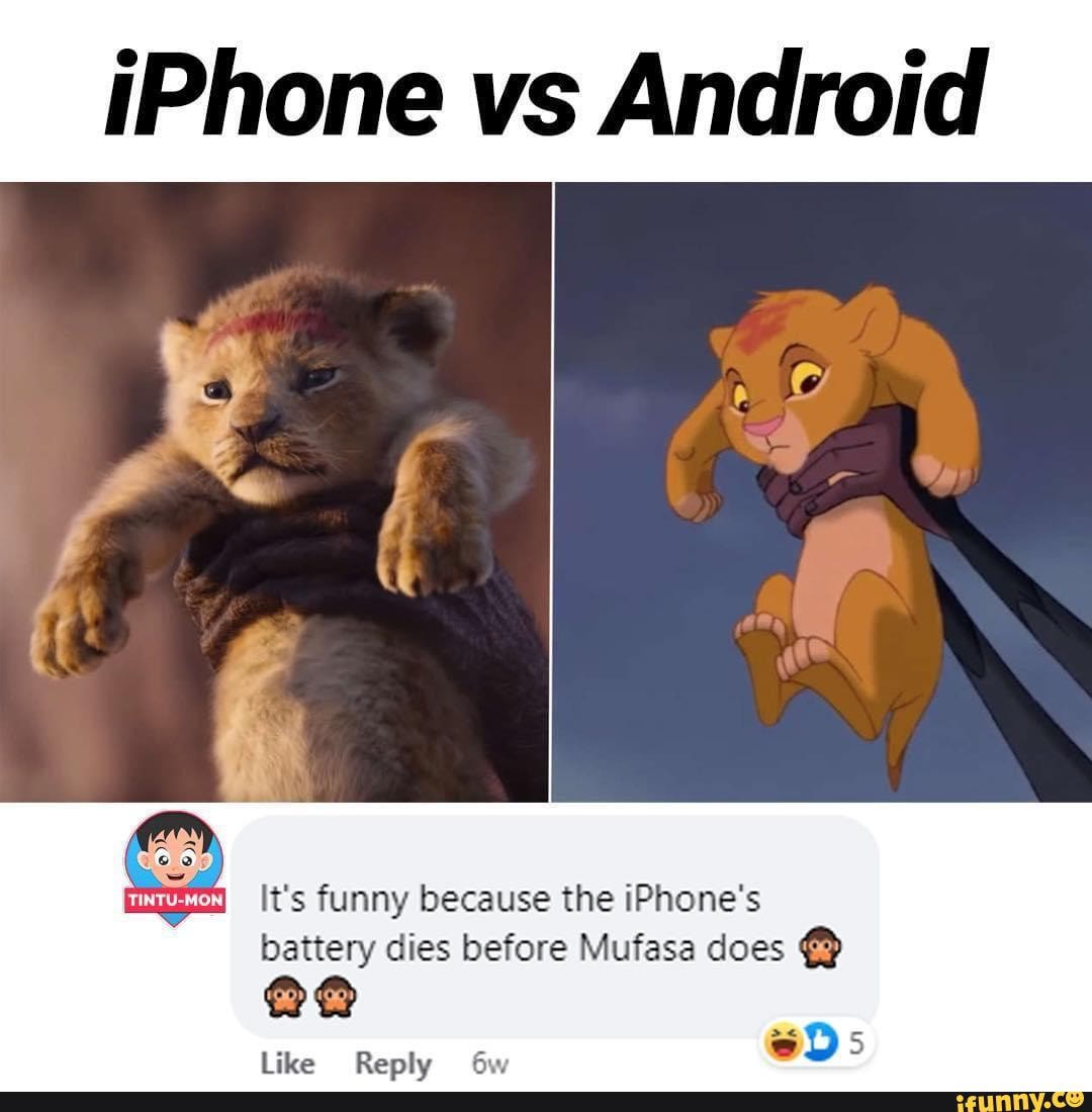 IPhone vs Android It's funny because the iPhone's battery dies before  Mufasa does 