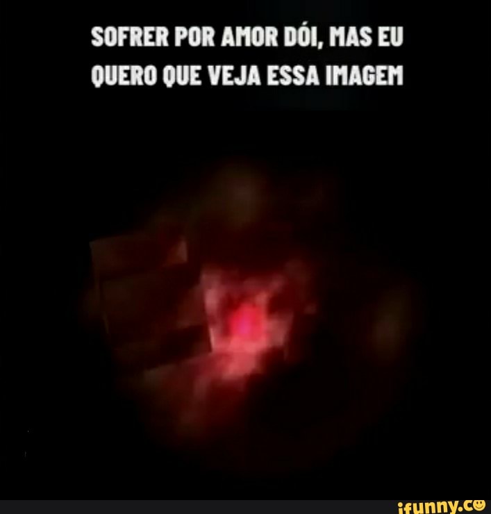 SOFRER POR AMOR DÓI, MAS EU QUERO QUE VEJA ESSA IMAGEM