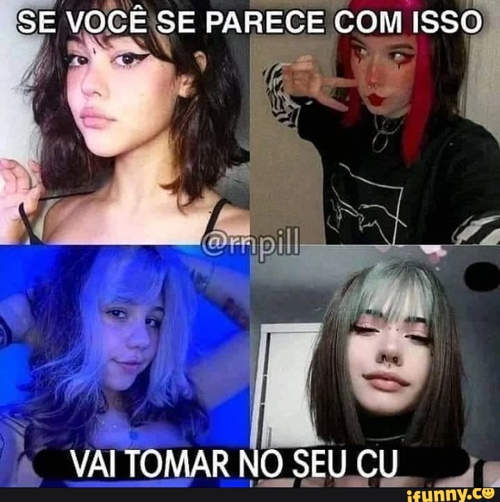 Se VocÊ Se Parece Com Isso Tomar No Seu Cu Ifunny Brazil 3460