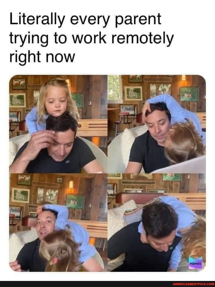 Literally every parent trying to work remotely right now
