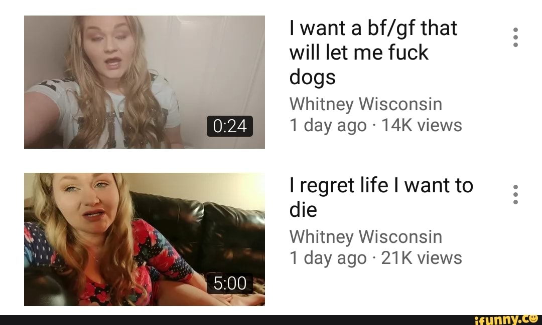 will let me fuck dogs Whitney Wisconsin 1 day ago - 14K views I regret life...