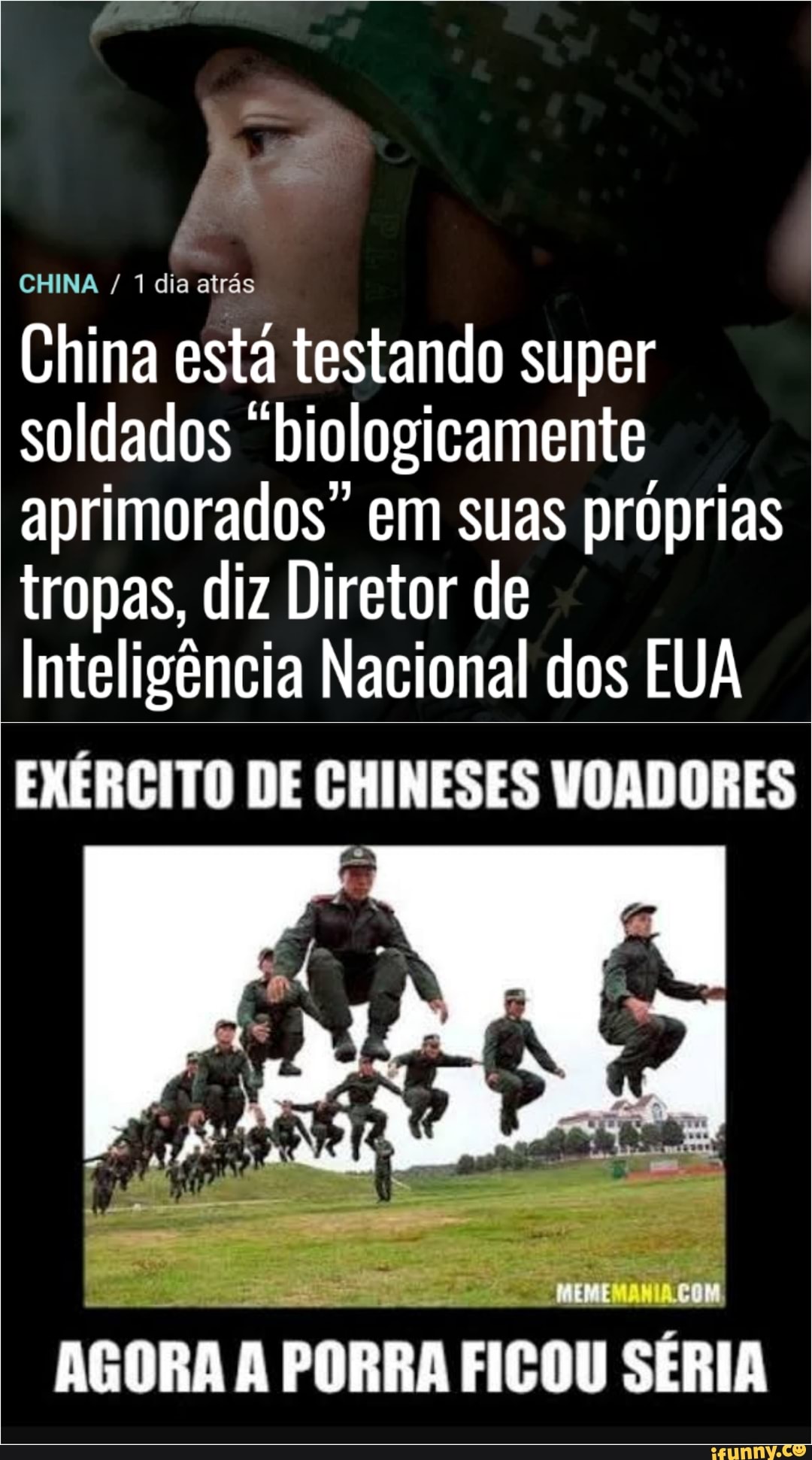 CHINA dia atrás
China esta testando super soldados biologicamente aprimorados" em suas próprias tropas, diz Diretor de
Inteligência Nacional dos EUA
EXÉRCITO DE CHINESES VOADORES
AGORA A PORRA FICOU SERIA