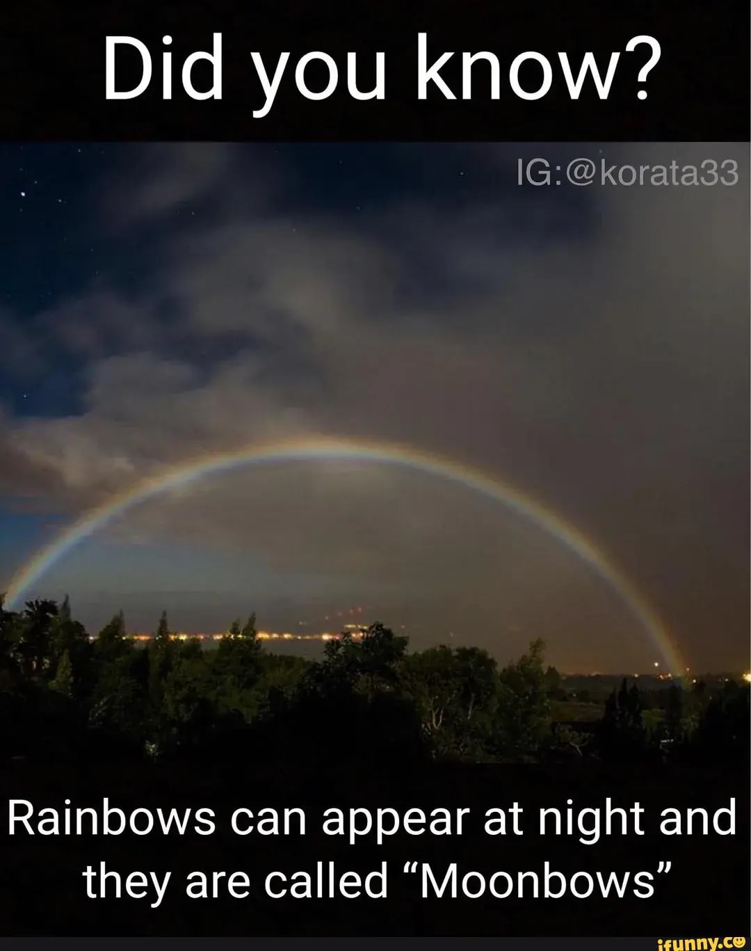 Did you know? IG Rainbows can appear at night and they are called