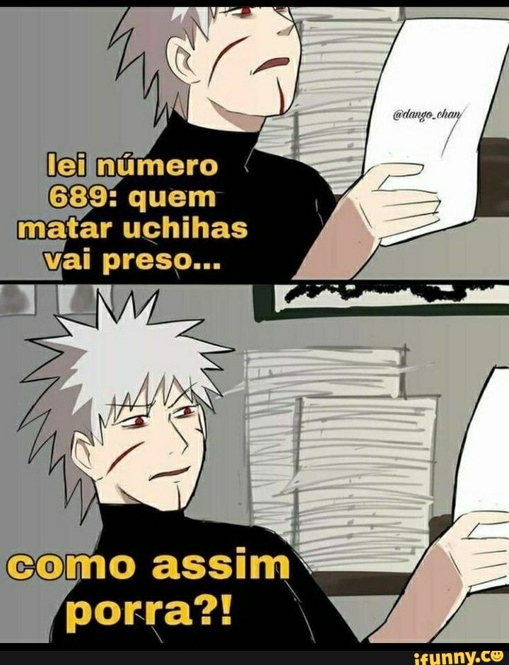 múmero
689: quem matar uchihas vai preso...
EN
como assim
porra?!