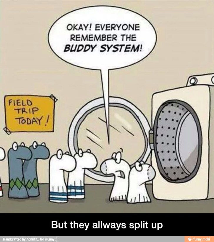 OKAY! EVERYONE
REMEMBER THE
BUDDY SYSTEM!
But they allways split up - But they allways split up