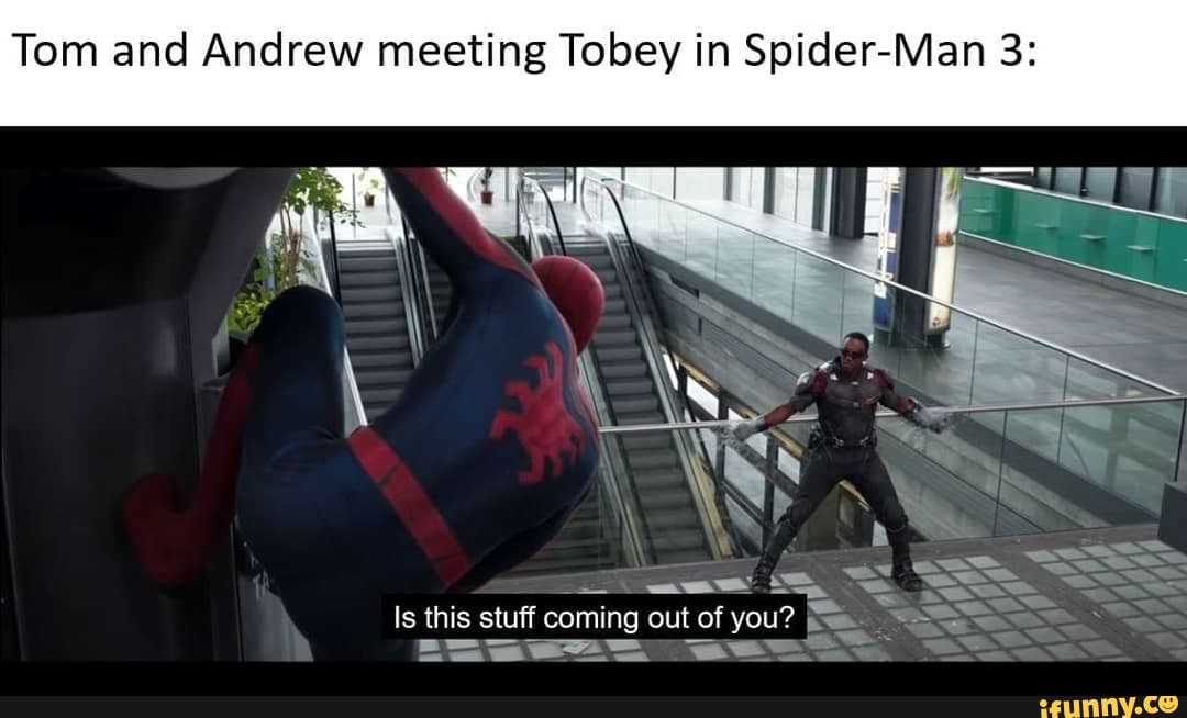 Tom and Andrew meeting Tobey in Spider-Man 3:
Is this stuff coming out of you?
