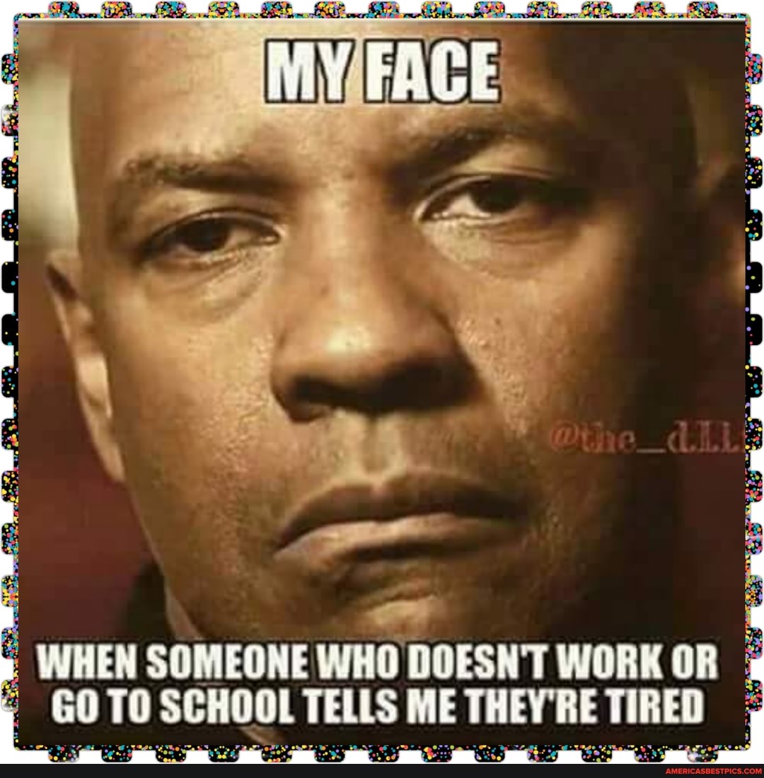 WHEN SOMEONE WHO DOESN'T WORK OR
GOTO SCHOOL TELLS THE