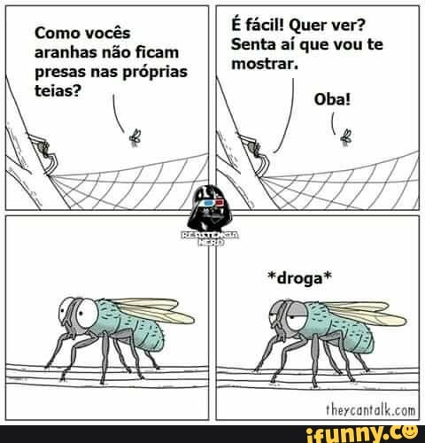 Como vocês aranhas não ficam presas nas próprias
É fácil! Quer ver?
Senta aí que vou te mostrar.
) Oba!