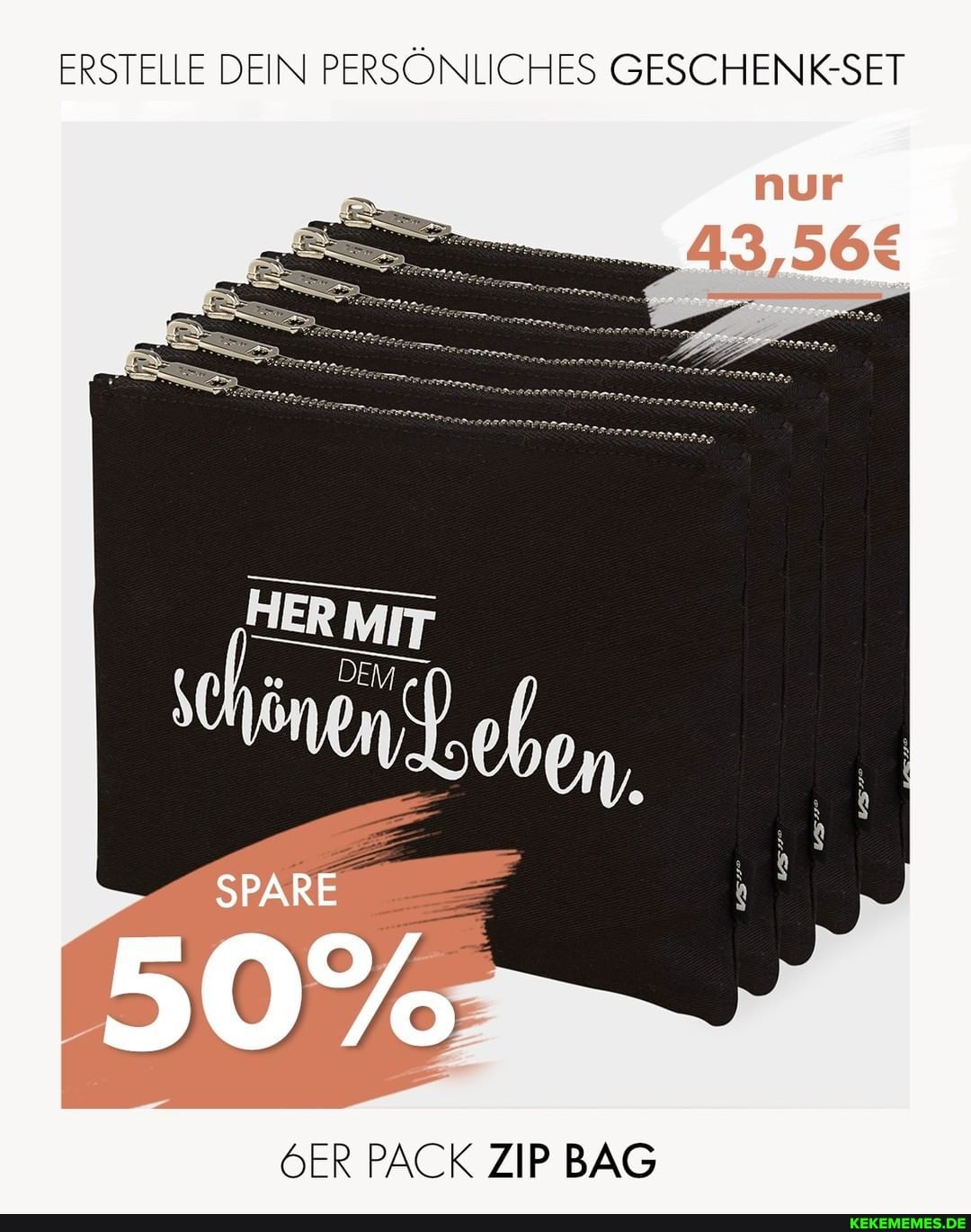 ERSTELLE DEIN PERSÖNLICHES GESCHENKSET
ER PACK ZIP BAG