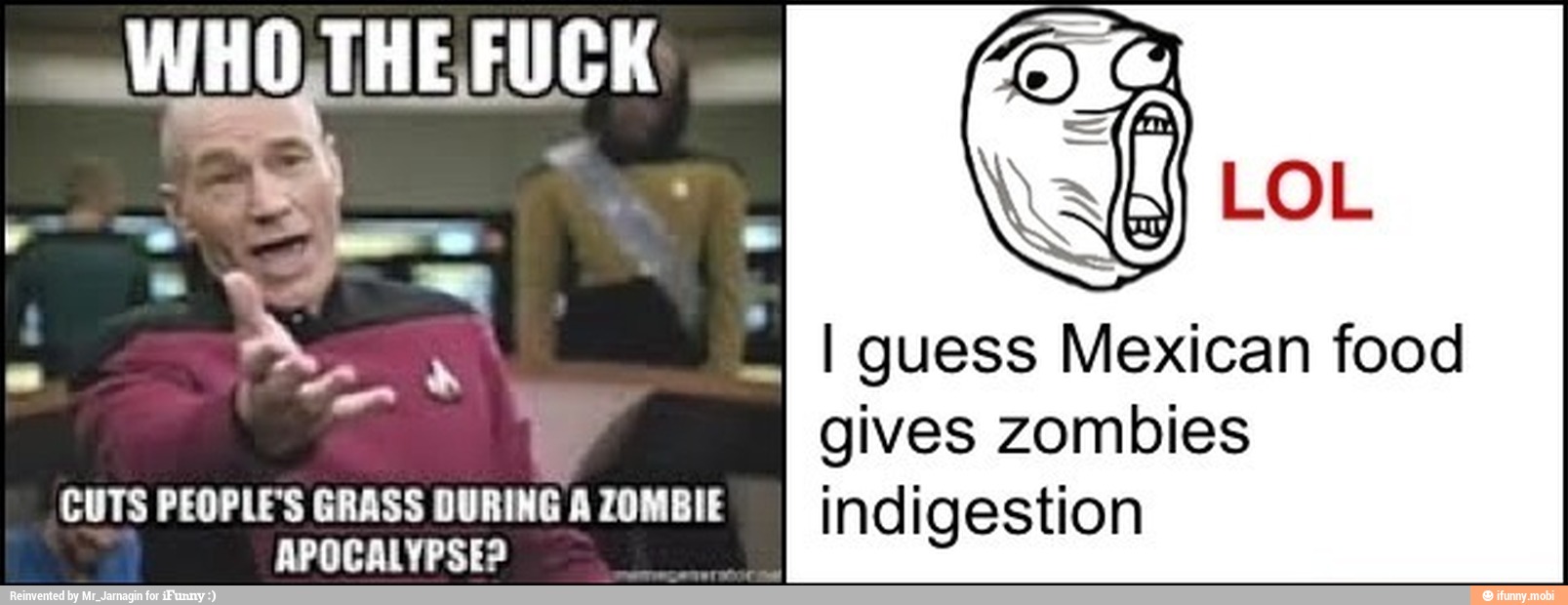 I guess Mexican food
gives zombies
CUTS PEOPLE'S GRASS DURING AZOMBIE [iTaYeIfel=sje(e)a
APOCALYPSE?