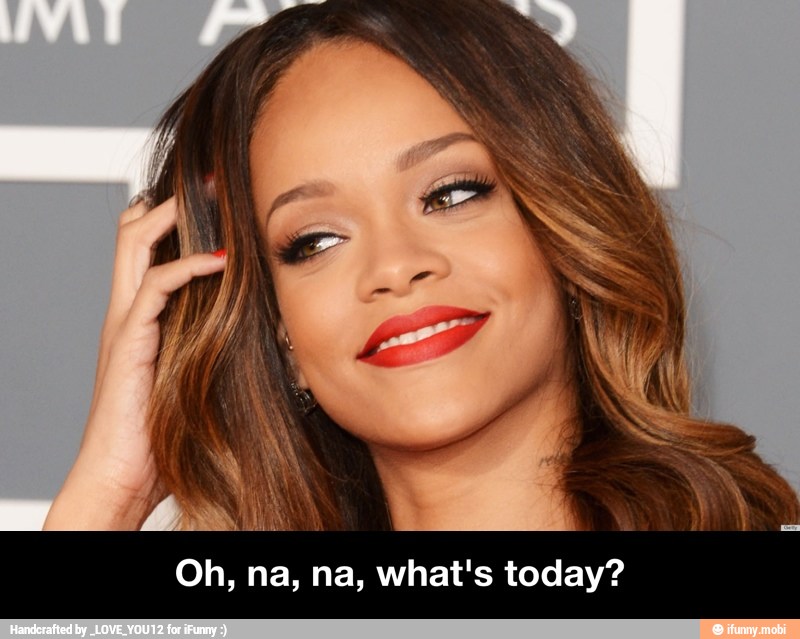 Oh, na, na, what's today?