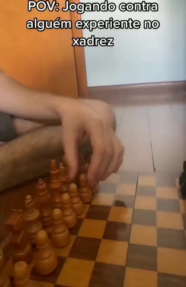 POV: Jogando contra alguem experiente no xadrez - iFunny Brazil