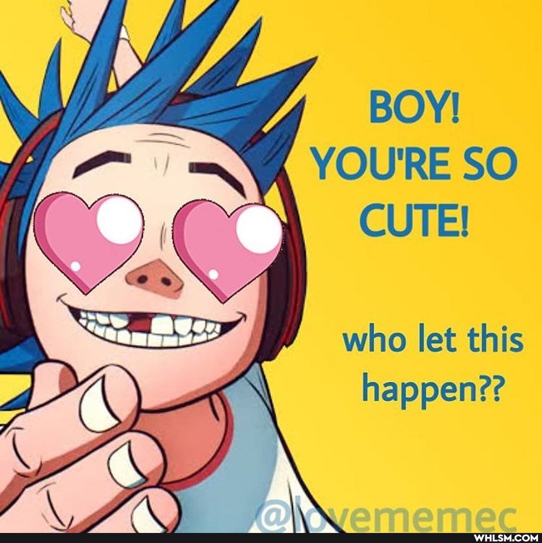BOY!
YOU'RE SO CUTE!
who let this happen??