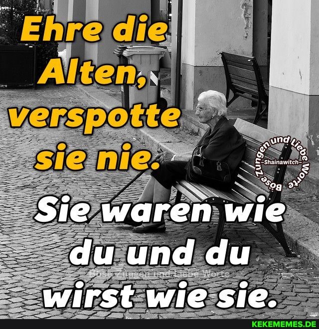 Sie waren wie du und du wirst wie sie.