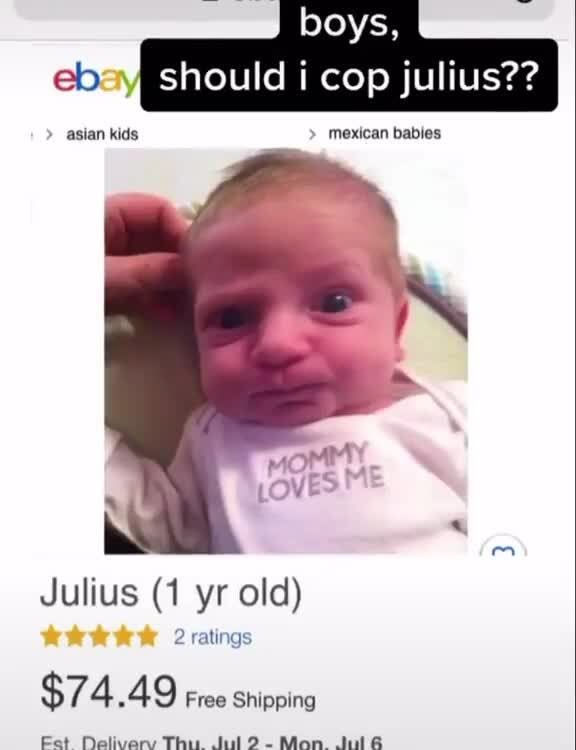 Seem Should i cop julius?? asian kids mexican babies Julius (1 yr old