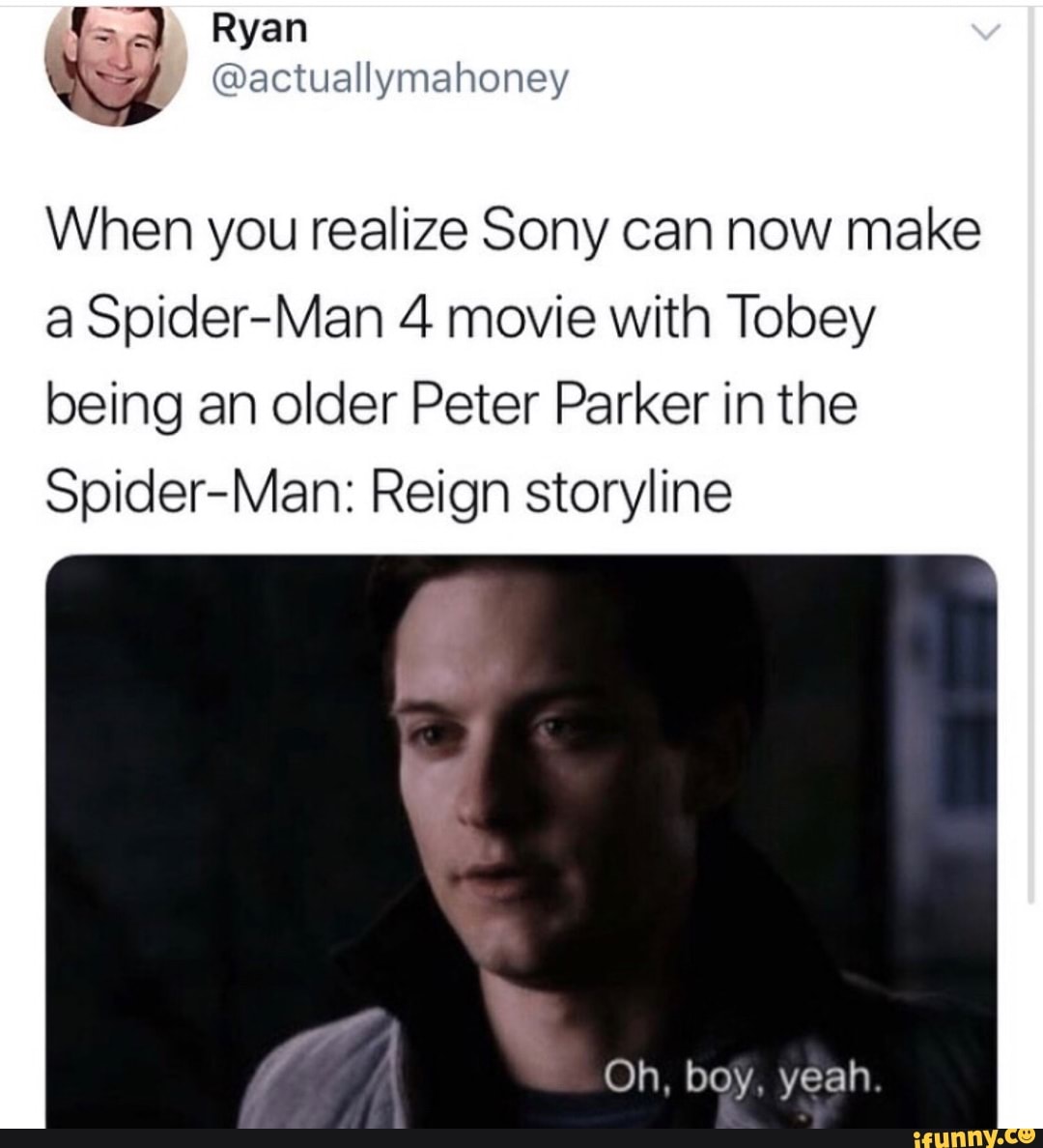 When you realize Sony can now make a Spider-Man 4 movie With Tobey ...