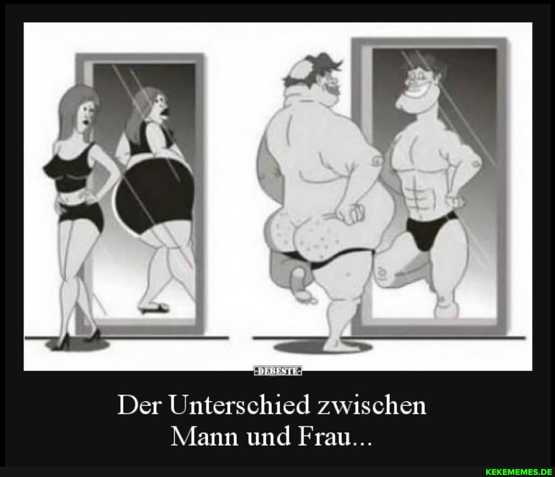 Der Unterschied zwischen
Mann und Frau...