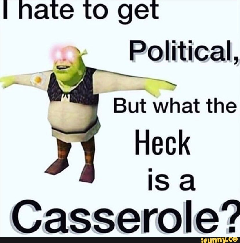 Nate to get
Political,
But what the
Heck
Cascerole?