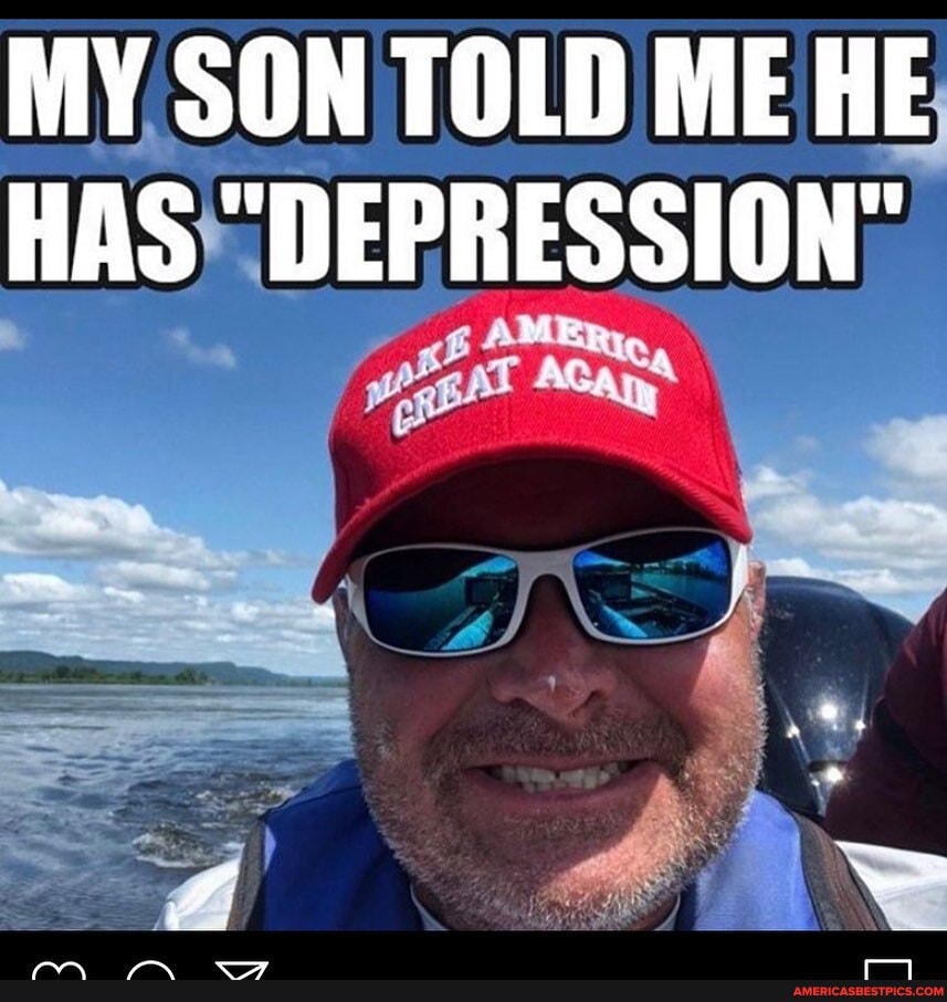 MY SON TOLD ME HE HAS "DEPRESSION"