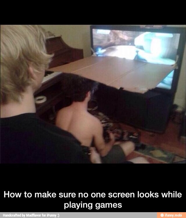 How to make sure no one screen looks while
playing games - How to make sure no one screen looks while playing games