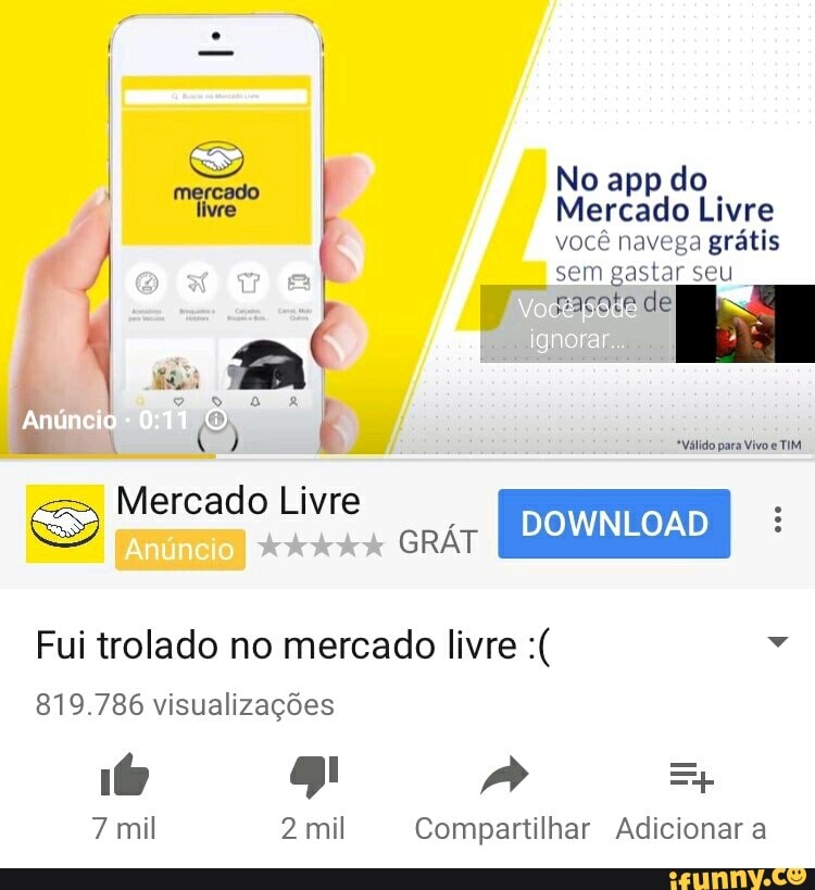 No app do
mine" Mercado Livre
vocé navega gratis
sem gastar seu
Mercado Livre
SS
Fui trolado no mercado livre Y
819.786 visualizações
7 mil 2 mil Compartilhar Adicionar a