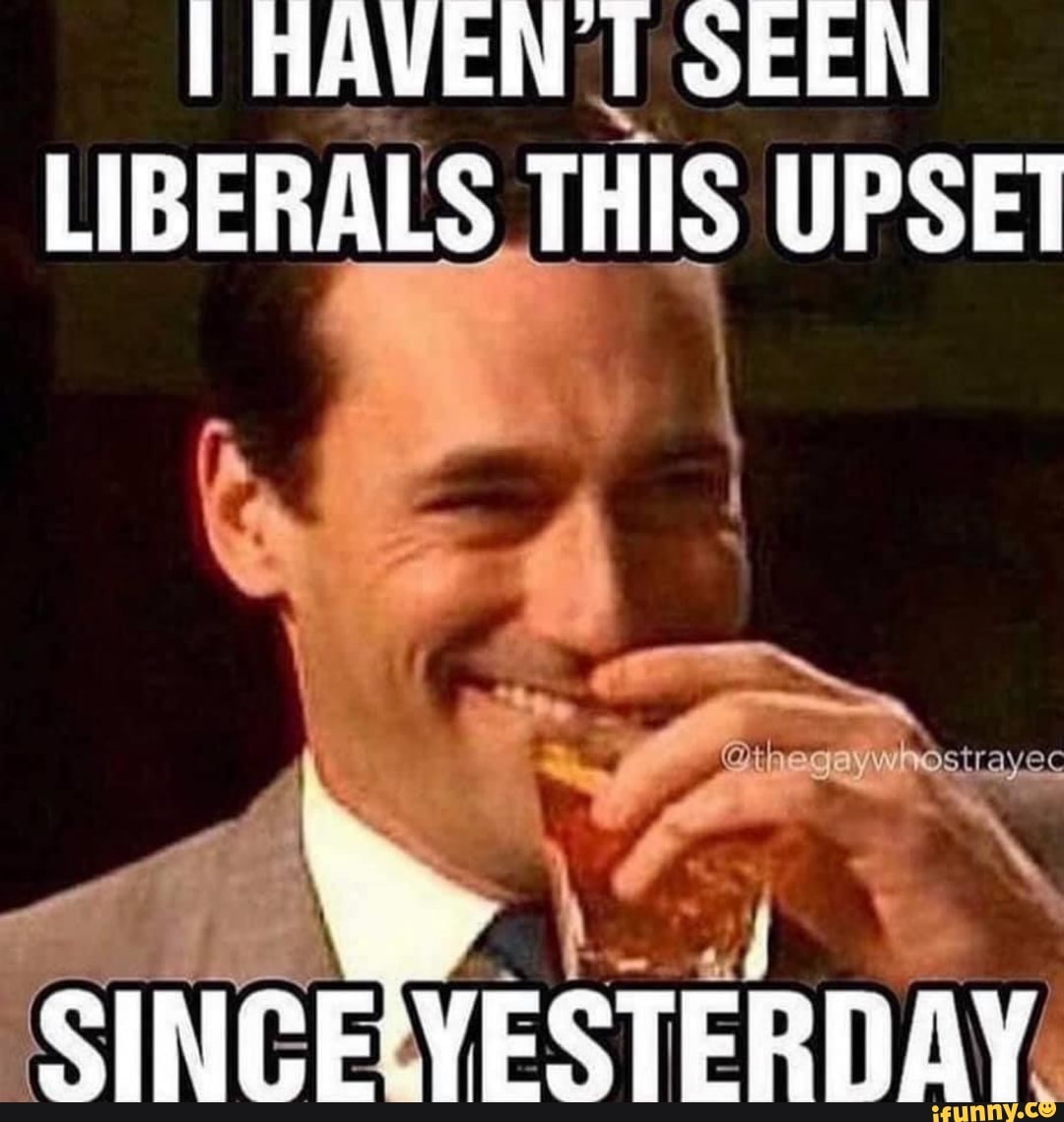 I HAVEN I SEEN
LIBERALS, THIS UPSE1