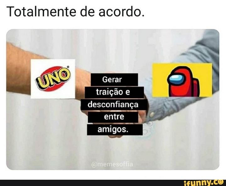 Totalmente de acordo.
Gerar
traição
desconfiança
entre
amigos.