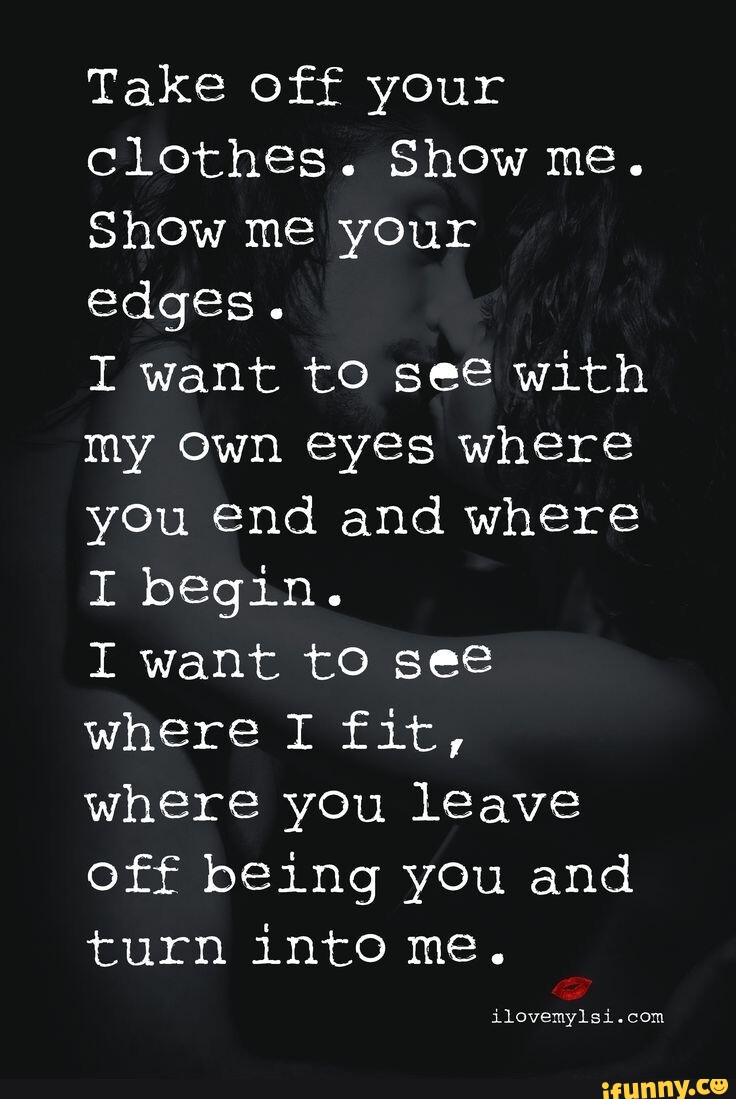 See with my own eyes. Let me see you with my own Eyes. What do you want to see?.