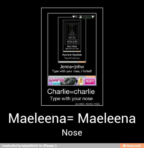 Type your
avyden. funny mobi
Maeleena= Maeleena
Nose - Maeleena= Maeleena
Nose