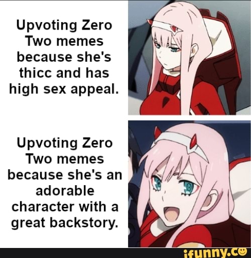 Upvoting Zero Two memes because she's thicc and has high sex appeal ...