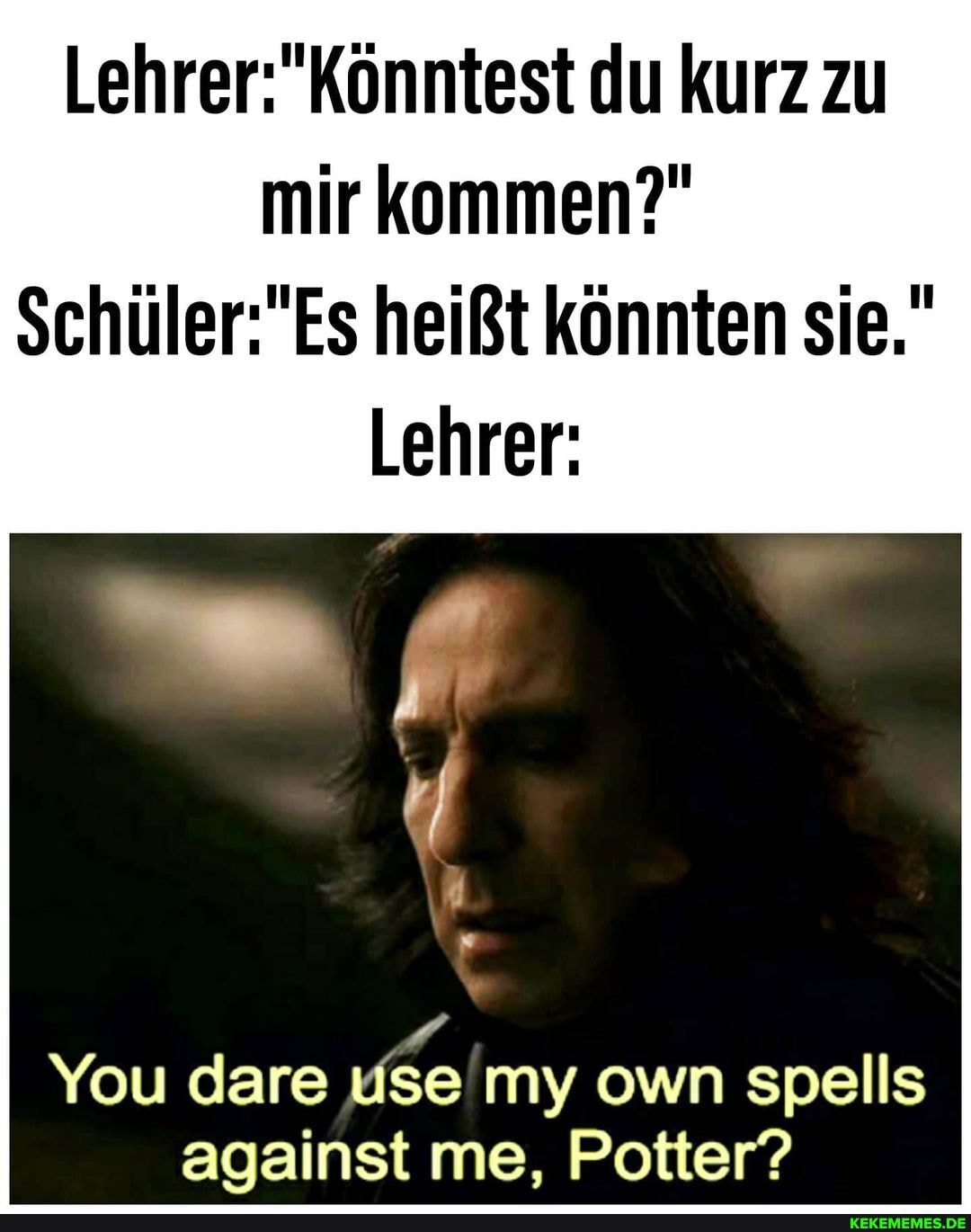 du kurz zu mir kommen?" heißt könnten sie."
Lehrer:
ff
You dare dse my own spells against me, Potter?