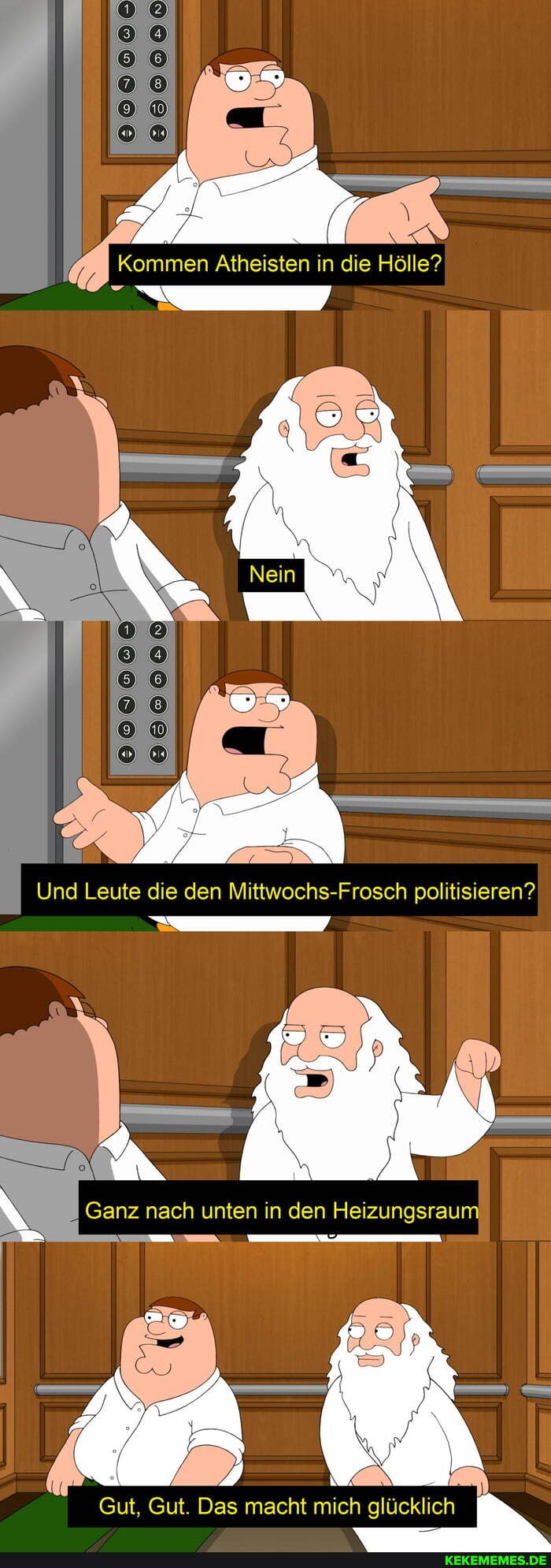e80000
Atheisten in die Hölle?
Und Leute die den Mittwochs-Frosch politisieren?
Ganz nach unten in den Heizungsraum
Gut, Gut. Das macht mich glücklich