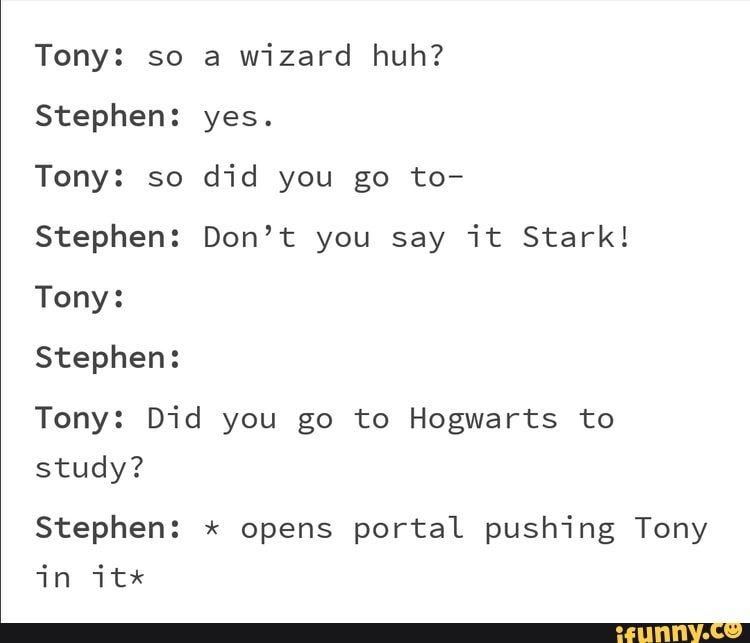 Tony: so a wizard huh? Stephen: yes. Tony: so did you go to- Stephen ...