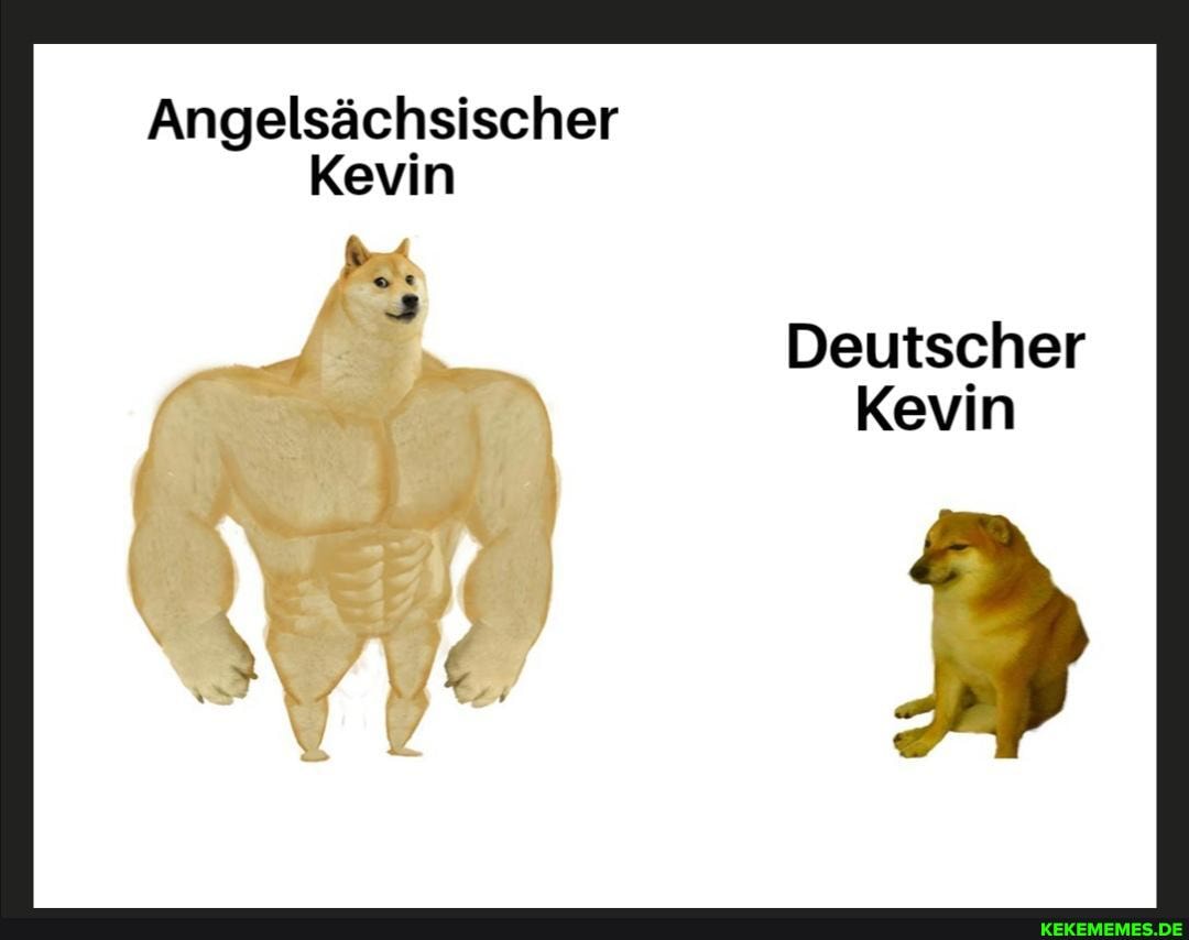 Angelsachsischer
Kevin
oe
Deutscher
Kevin