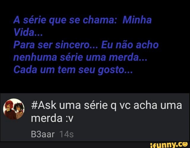 #Ask uma série q vc acha uma