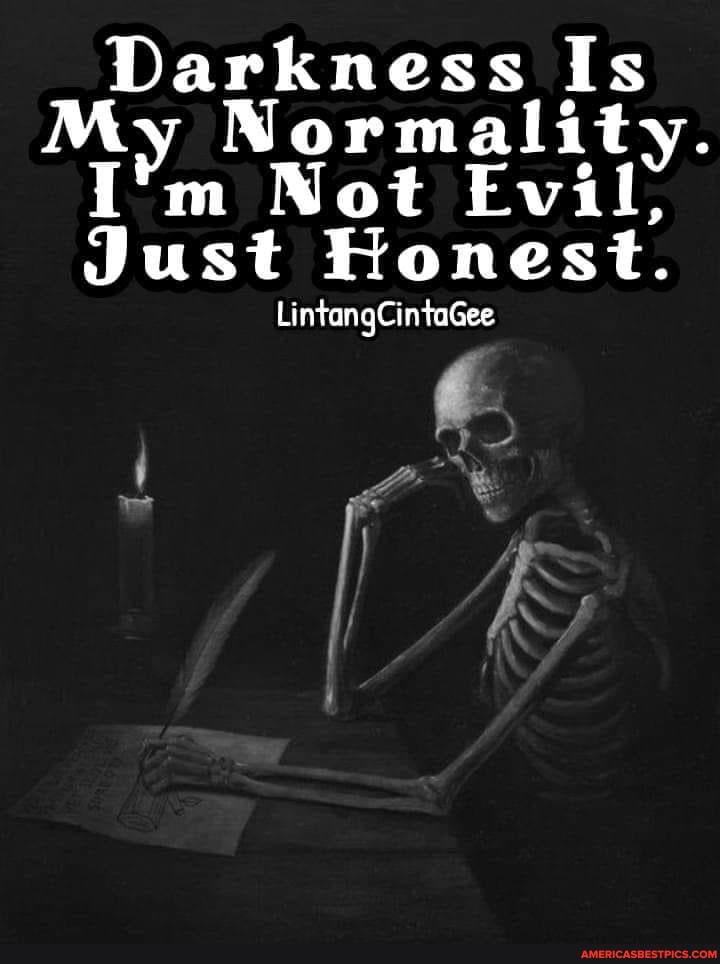 Darkness Is
My Normality.
I'm Not Evil,
Just Honest.
LintangCintaGee
As