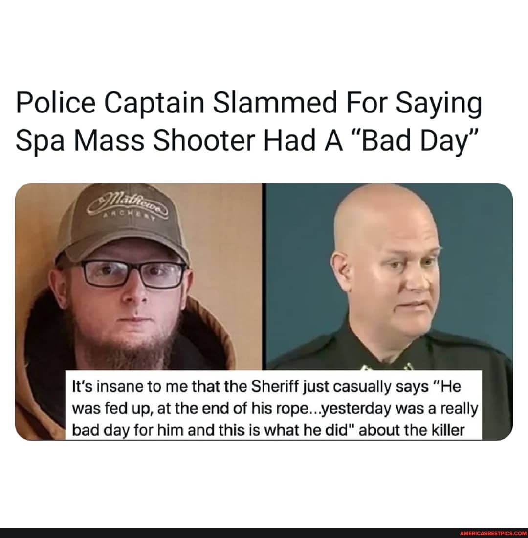 Police Captain Slammed For Saying
Spa Mass Shooter Had A "Bad Day"
It's insane to me that the Sheriff just casually says "He was fed up, at the end of his rope... yesterday was a really bad day for him and this is what he did" about the killer