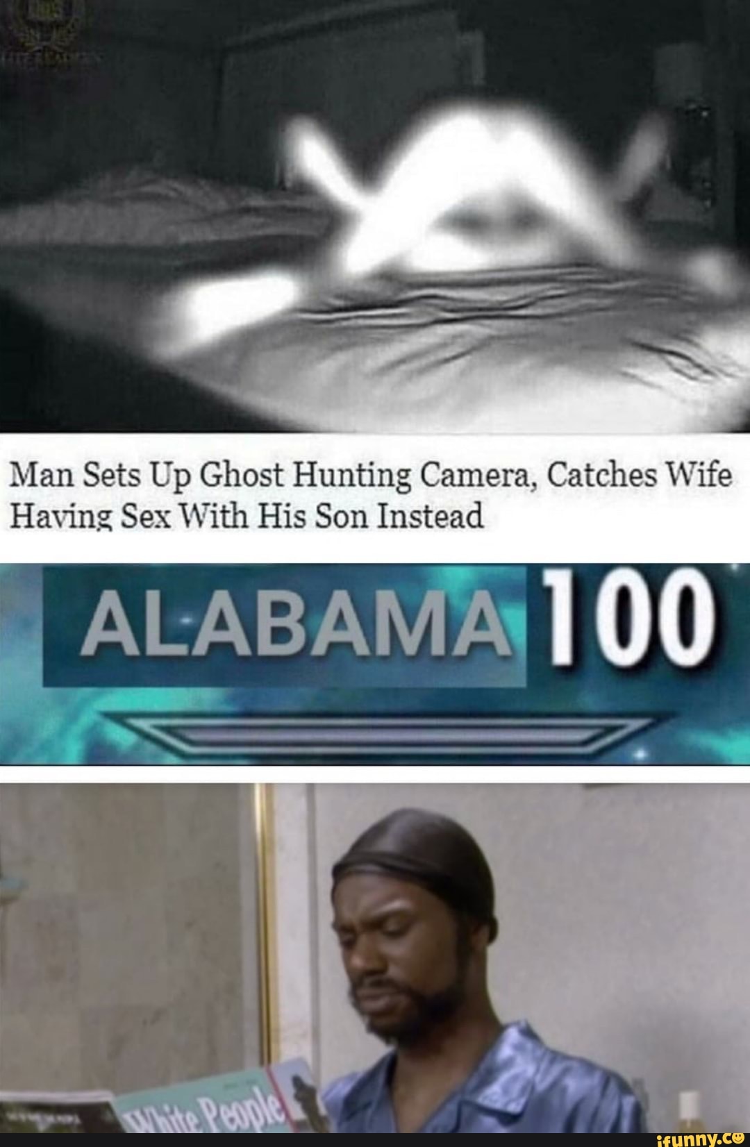 Man Sets Up Ghost Hunting Camera, Catches Wife Having Sex With His Son Instead 0) ALABAMAN