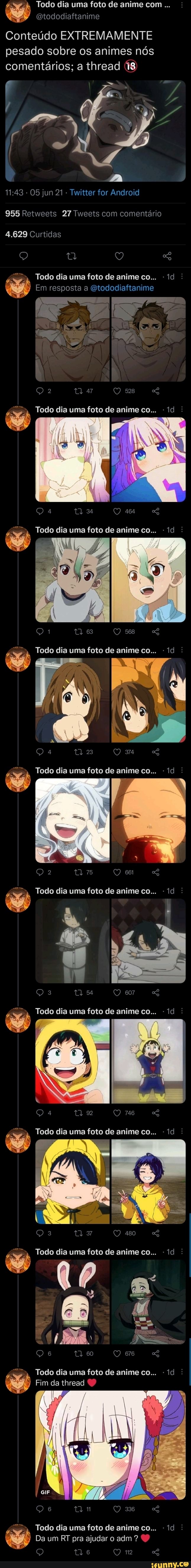 ASGR Todo dia uma foto de anime com
Gtododiaftanime
Conteúdo EXTREMAMENTE pesado sobre os animes nós comentários; a thread 18
- 05 jun 21 - Twitter for Android
955 Retweets 27 Tweets com comentário
4.629 Curtidas
Q tt Q SG Todo dia uma foto de anime co...
Em resposta a Gtododiaftanime ar.
IN
528
Todo dia uma foto de anime co...
O 44
Todo dia uma foto de anime co...
es
Todo dia uma foto de anime co...
23 QQ 34
Todo dia uma foto de anime co...
22 7 ee "2
Todo dia uma foto de anime co... -Id
23 Q 607
Todo dia uma foto de anime co...
746
Todo dia uma foto de anime co...
des EN
480
Todo dia uma foto de anime co...
6 Q 60 Q ero
Todo dia uma foto de anime co...
Fim da thread
6 mn 336
Todo dia uma foto de anime co...
Da um RT pra ajudar o adm ?
6 QQ 112