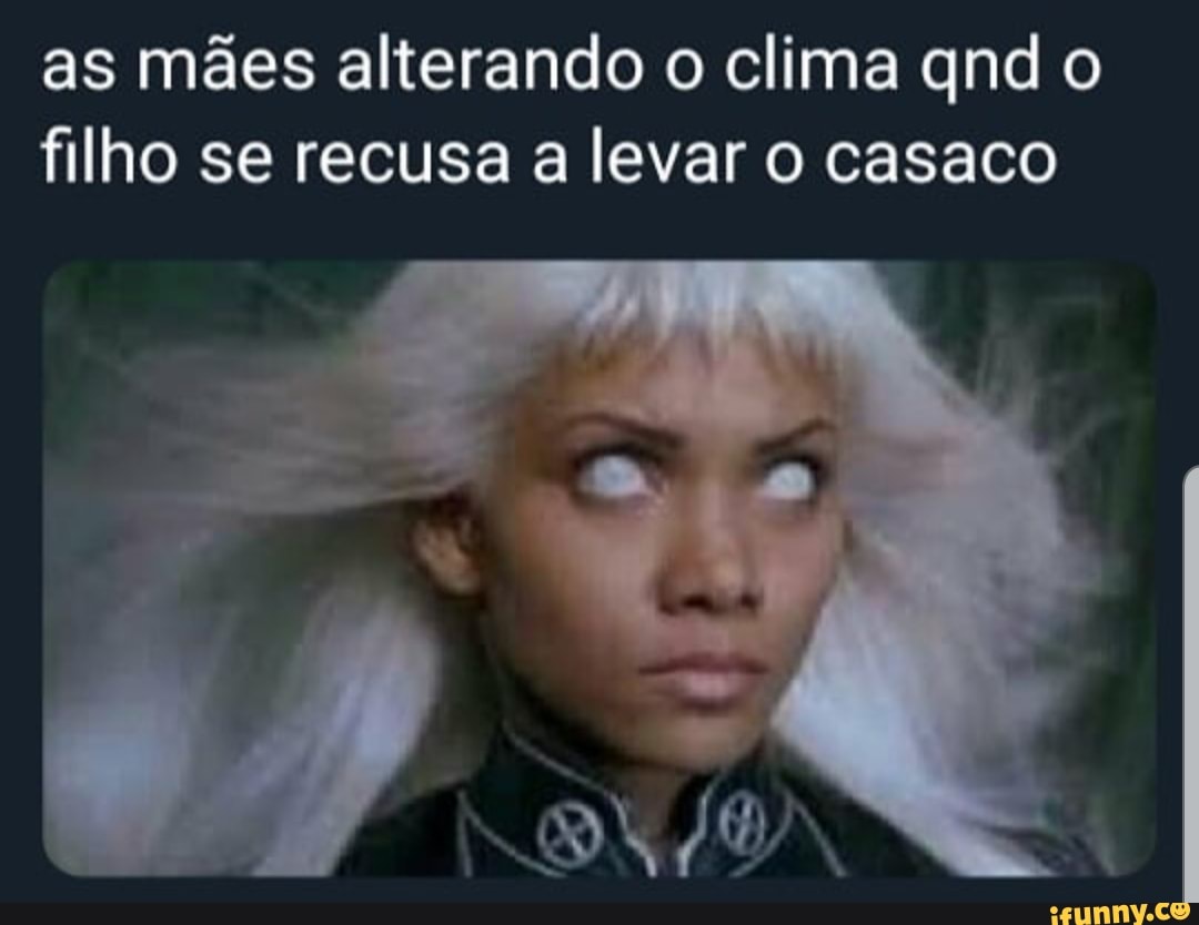 as mães alterando o clima qnd o
filho se recusa a levar o casaco