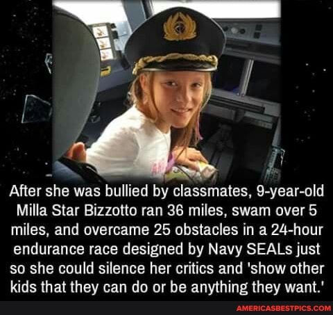 After she was bullied by classmates, 9-year-old
Milla Star Bizzotto ran 36 miles, swam over 5 miles, and overcame 25 obstacles in a 24-hour endurance race designed by Navy SEALs just so she could silence her critics and 'show other kids that they can do or be anything they want.'